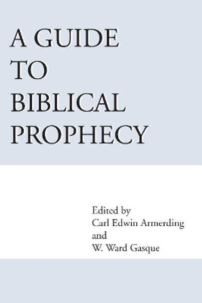 A Guide to Biblical Prophecy by Carl E. Armerding 9781579105976