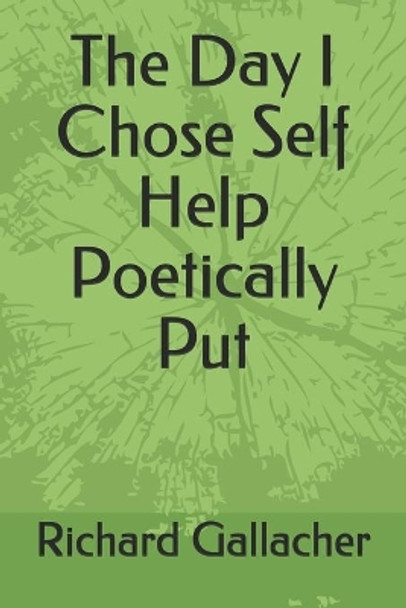 The Day I Chose Self Help Poetically Put by Richard Gallacher 9798695281200