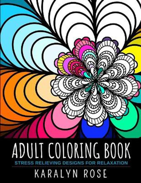 Adult Coloring Book: Stress Relieving Designs for Relaxation by Karalyn Rose 9781795086110