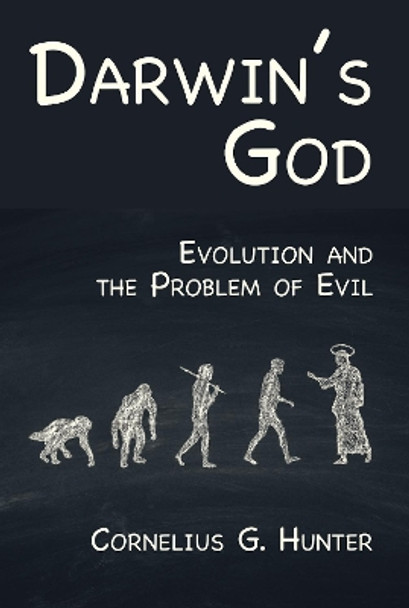 Darwin's God: Evolution and the Problem of Evil by Cornelius G Hunter 9781532688577
