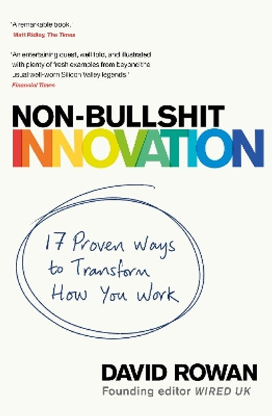 Non-Bullshit Innovation: 16 Proven Ways to Transform How You Work by David Rowan 9781787633704