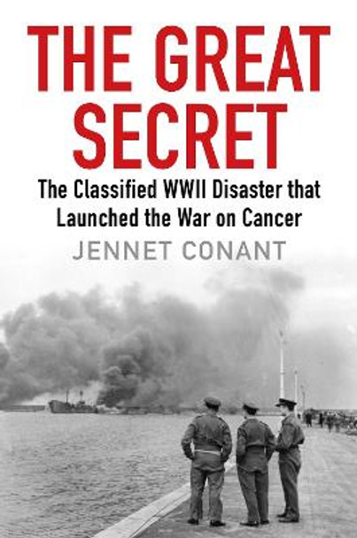 The Great Secret: The Classified World War II Disaster that Launched the War on Cancer by Jennet Conant