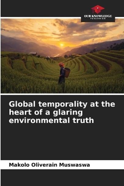 Global temporality at the heart of a glaring environmental truth by Makolo Oliverain Muswaswa 9786206133568