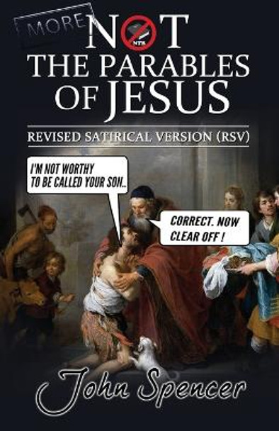 More Not the Parables of Jesus: Revised Satirical Version by John Spencer 9781912045525