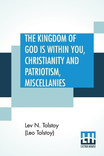 The Kingdom Of God is Within You, Christianity and Patriotism, Miscellanies: Translated From The Original Russian And Edited By Leo Wiener by Lev N Tolstoy (Leo Tolstoy) 9789353368739