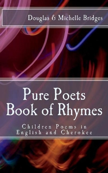 Pure Poets Book of Rhymes: Children Poems in English and Cherokee by Michelle Bridges 9781721821808