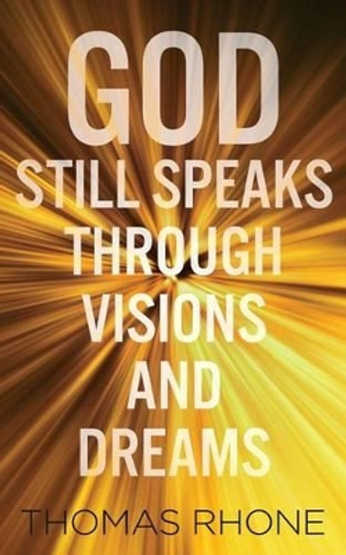 God Still Speaks Through Visions and Dreams by Thomas Rhone 9781936513109