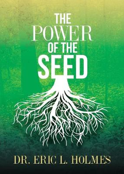 The Power of the Seed by Dr Eric L Holmes 9781942838807