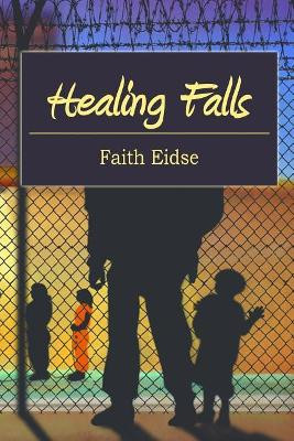 Healing Falls by Faith M Eidse Ph D 9781732025400