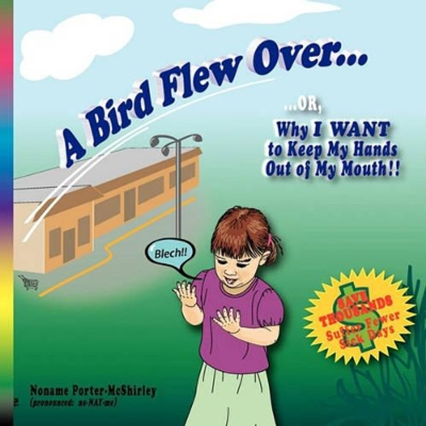 A Bird Flew Over...: ...Or, Why I Want to Keep My Hands Out of My Mouth by Noname Porter-McShirley 9781935710028