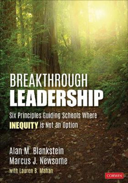 Breakthrough Leadership: Six Principles Guiding Schools Where Inequity Is Not an Option by Alan M. Blankstein