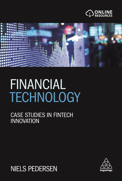 Financial Technology: Case Studies in Fintech Innovation by Niels Pedersen