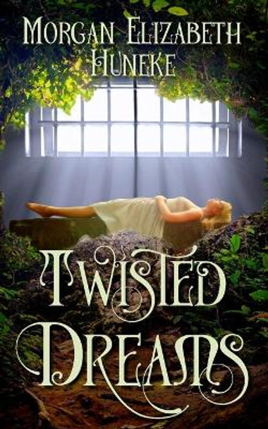 Twisted Dreams by Morgan Elizabeth Huneke 9781548591076