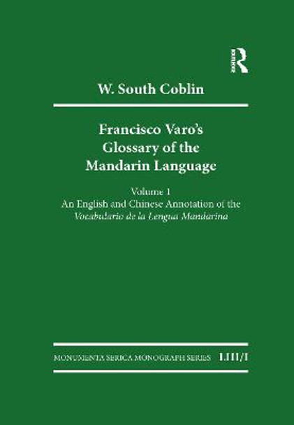 Francisco Varo's Glossary of the Mandarin Language: Vol. 1: An English and Chinese Annotation of the Vocabulario de la Lengua Mandarina Vol. 2: Pinyin and English Index of the Vocabulario de la Lengua Mandarina by W South Coblin