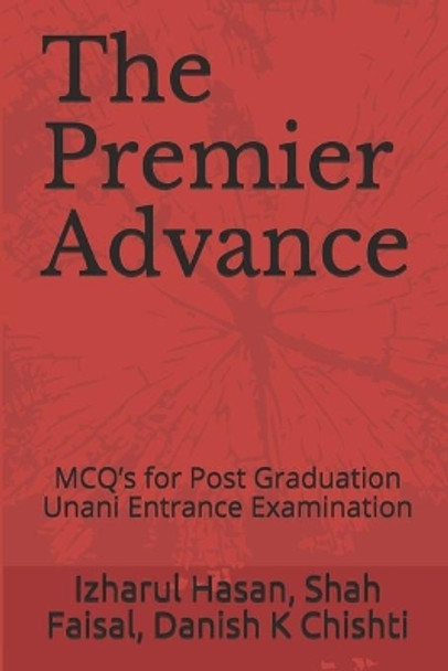 The Premier Advance: MCQ's for Post Graduation Unani Entrance Examination by Shah Faisal 9781545150450