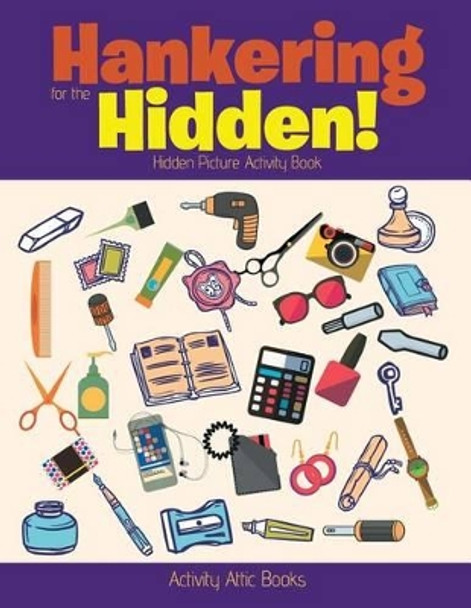 Hankering for the Hidden! Hidden Picture Activity Book by Activity Attic Books 9781683234982