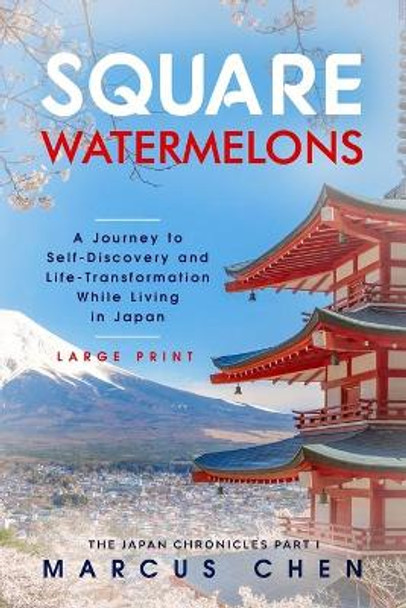 Square Watermelons: A Journey to Self-Discovery and Life-Transformation While Living in Japan by Marcus Chen 9781688225930