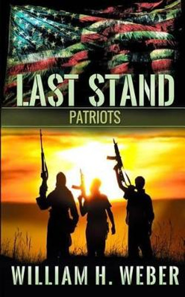 Last Stand: Patriots by William H Weber 9781926456003