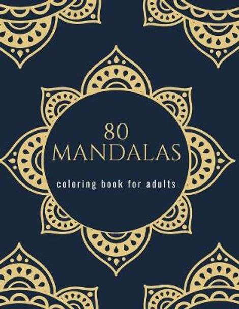 80 mandalas coloring book for adults: mandala and flowers coloring book Beautiful Mandalas for Stress Relief and Relaxation by Soufi Mandalas Coloring Book for Adults 9798642985694