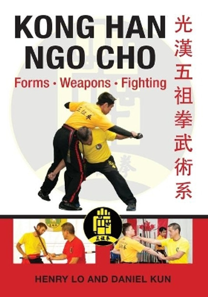 Kong Han Ngo Cho: Forms Weapons Fighting by Henry Lo 9781943155163