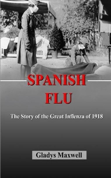 Spanish flu: The Story of the great influenza by Gladys Maxwell 9798645359331