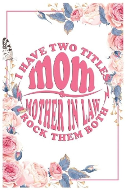 I have 2 Titles Mom and Mother in Law: Mothers Day Gifts for Mother in Law by Family Manobota Co 9798643945468