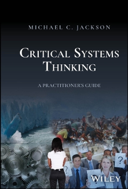 Critical Systems Thinking: A Practitioner's Guide by Michael C. Jackson 9781394203574