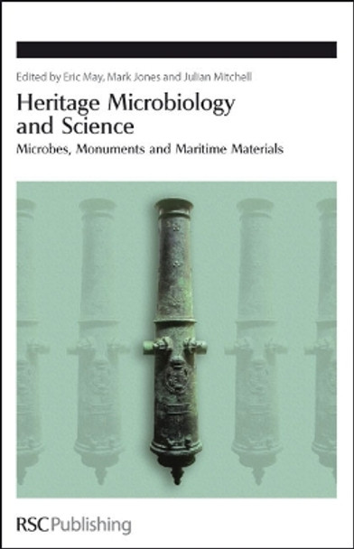 Heritage Microbiology and Science: Microbes, Monuments and Maritime Materials by Eric May 9780854041411