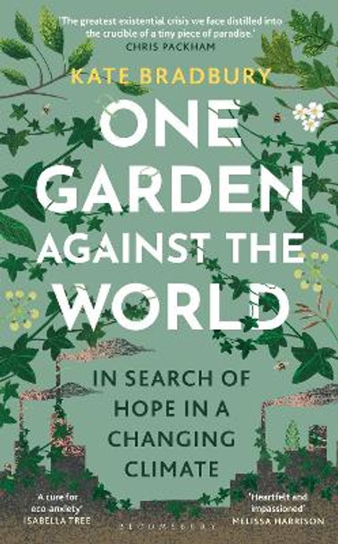 One Garden Against the World: In Search of Hope in a Changing Climate by Kate Bradbury 9781399408868