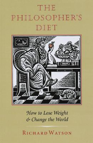 The Philosopher's Diet: How to Lose Weight and Change the World by Richard A. Watson 9781567920840