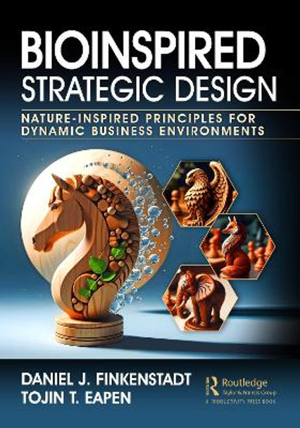 Bioinspired Strategic Design: Nature-Inspired Principles for Dynamic Business Environments by Daniel J. Finkenstadt 9781032715278