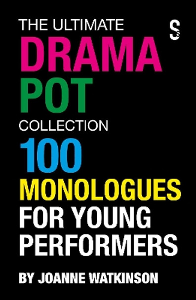 The Ultimate Drama Pot Collection: 100 Monologues for Young Performers by Joanne Watkinson 9781913630645