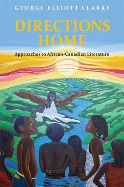 Directions Home: Approaches to African-Canadian Literature by George Elliott Clarke 9780802091536