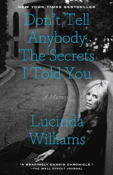 Don't Tell Anybody the Secrets I Told You: A Memoir by Lucinda Williams 9780593136515