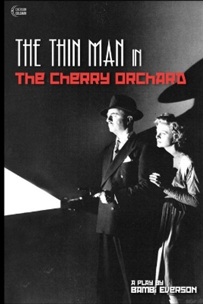 The Thin Man in The Cherry Orchard: A play by Bambi Everson by Frank Coleman 9781737541110