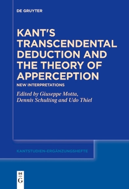 Kant's Transcendental Deduction and the Theory of Apperception: New Interpretations by Giuseppe Motta 9783111523309