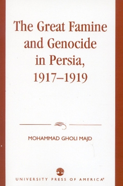 The Great Famine and Genocide in Persia, 1917-1919 by Mohammad Gholi Majd 9780761826330