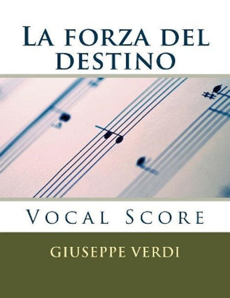 La Forza del Destino: Vocal Score by Giuseppe Verdi 9781540301826