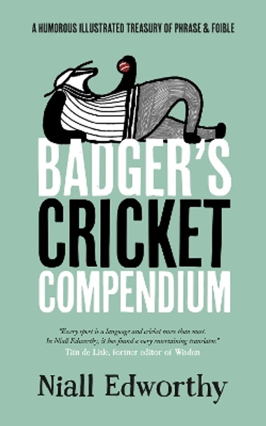 Badger's Cricket Compendium: A Humorous Illustrated Treasury of Phrase & Foible by Niall Edworthy 9781738452200