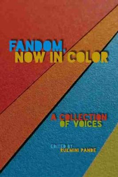 Fandom, Now in Color: A Collection of Voices by Rukmini Pande