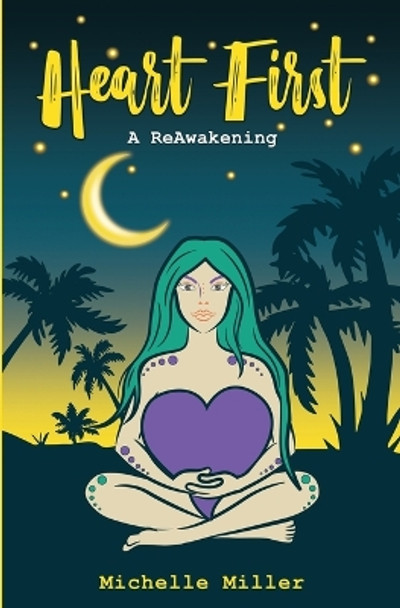 Heart First Book #2 A ReAwakening by Michelle Miller 9798218086893