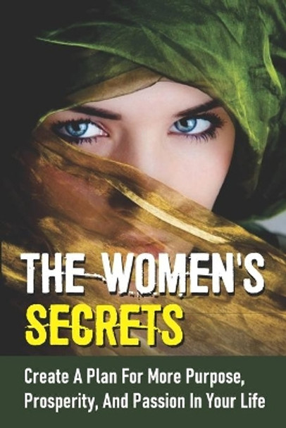 The Women's Secrets: Create A Plan For More Purpose, Prosperity, And Passion In Your Life: Find Real Balance by Mariel Liske 9798539460846