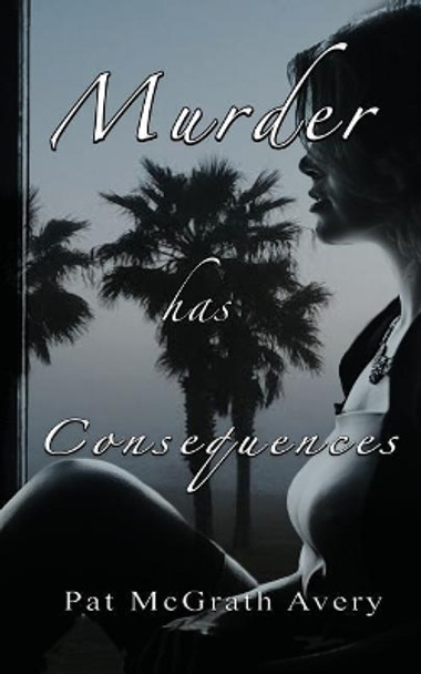 Murder Has Consequences by Pat McGrath Avery 9781943267262