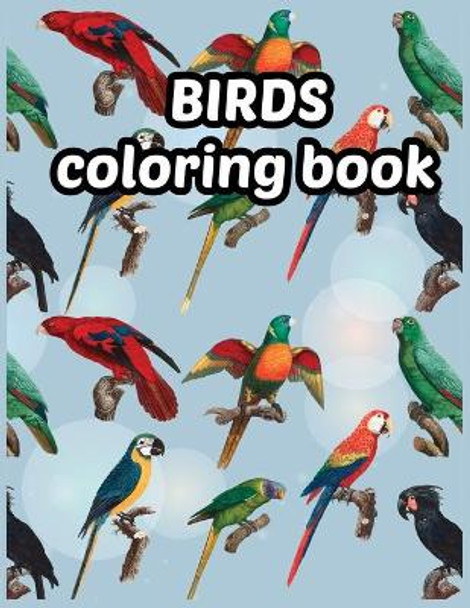 Birds coloring book: Beautiful Birds Designs, Bird Coloring, Great Coloring Book for Kids age 3-8 by Tanvir Publication 9798660040573