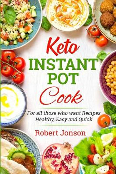Keto Instant Pot Cookbook: For all those Who Want Recipes Healthy, Easy and Quick by Robert Jonson 9798636877653