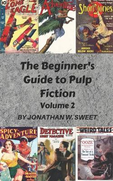 The Beginner's Guide to Pulp Fiction, Volume 2 by Jonathan W Sweet 9798624187832