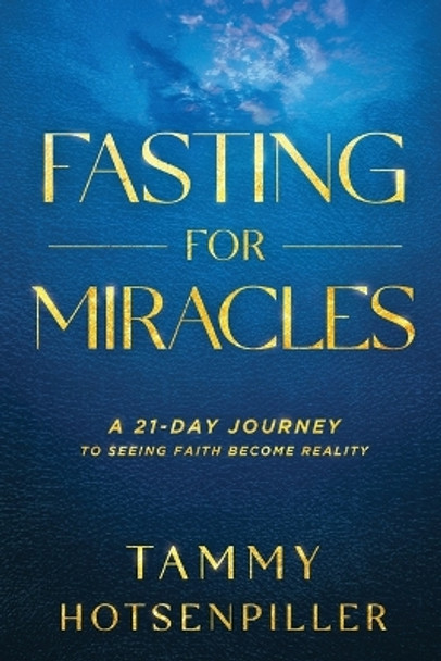 Fasting for Miracles by Tammy Hotsenpiller 9781636411743