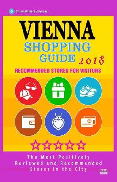 Vienna Shopping Guide 2018: Best Rated Stores in Vienna, Austria - Stores Recommended for Visitors, (Shopping Guide 2018) by David R Rush 9781986616539