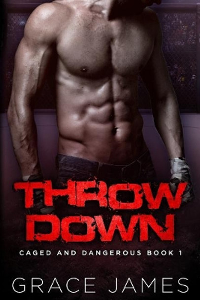 Throw Down: Caged and Dangerous Book 1 by Grace James 9781986672887