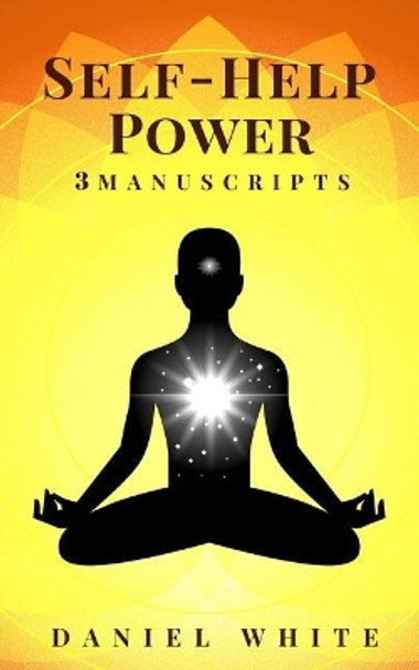 Self-Help Power: 3 Manuscripts - Start Self-Help, Smart Self-Help, Self-Help Coach by Daniel White 9781722994082